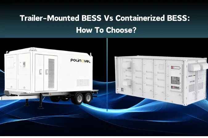 Trailer-Mounted BESS Vs Containerized BESS: How To Choose?