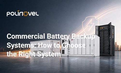 Commercial Battery Backup Systems: How to Choose the Right System
