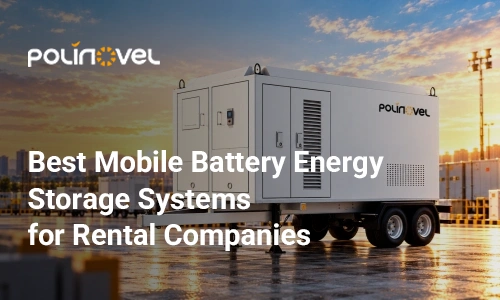 Best Mobile Battery Energy Storage Systems For Rental Companies